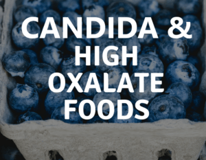 Oxalates and chronic disease – is yeast or candida the underlying answer?      